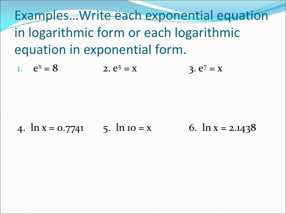 write an exponential function in logarithmic form and exponential form